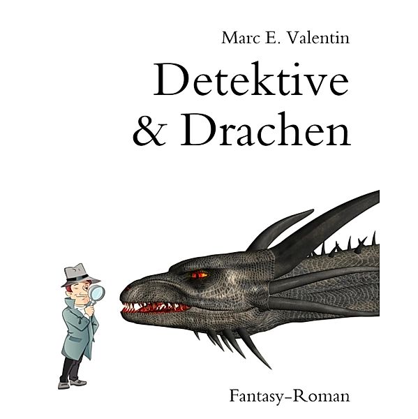 Detektive & Drachen, Marc E. Valentin