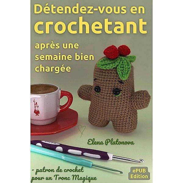 Détendez-vous en crochet¿ant après une semaine bien chargée - patron de crochet pour un Tronc Magique, Elena Platonova