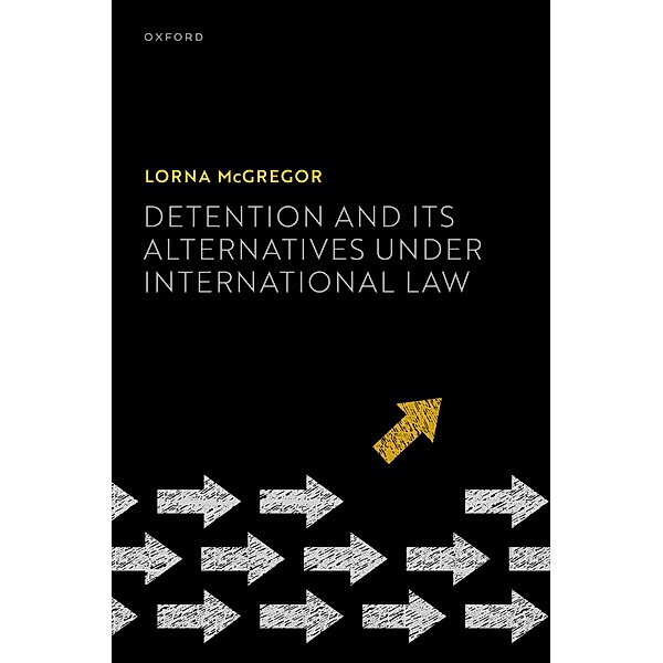 Detention and its Alternatives under International Law, Lorna McGregor