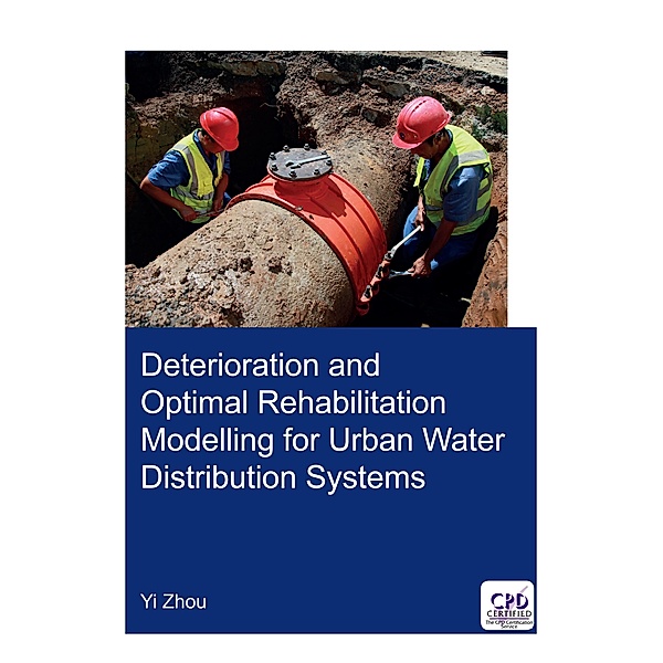 Deterioration and Optimal Rehabilitation Modelling for Urban Water Distribution Systems, Yi Zhou