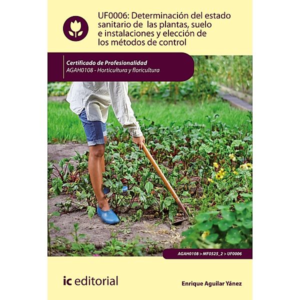 Determinación del estado sanitario de las plantas, suelo e instalaciones y elección de los métodos de control. AGAH0108, Enrique Aguilar Yánez