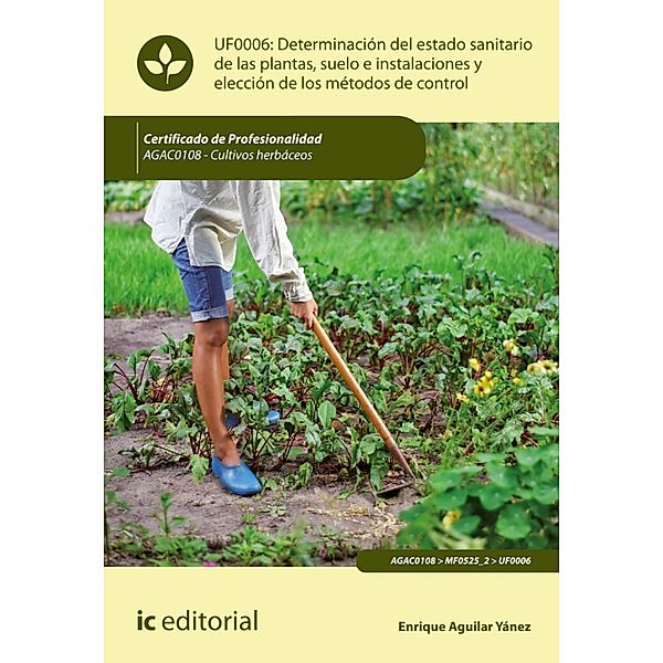 Determinación del estado sanitario de las plantas, suelo e instalaciones y elección de los métodos de control. AGAC0108, Enrique Aguilar Yánez