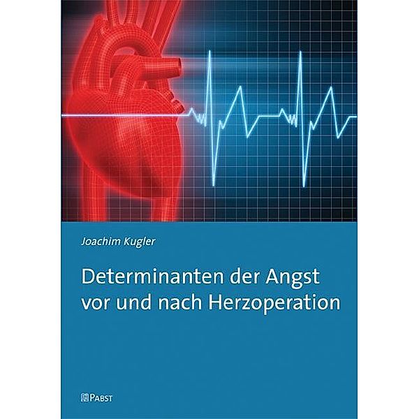 Determinanten der Angst vor und nach Herzoperation, Joachim Kugler