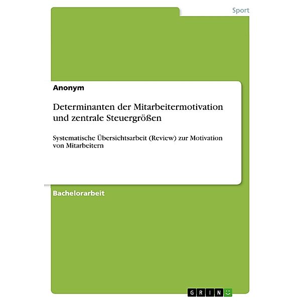 Determinanten der Mitarbeitermotivation und zentrale Steuergrößen