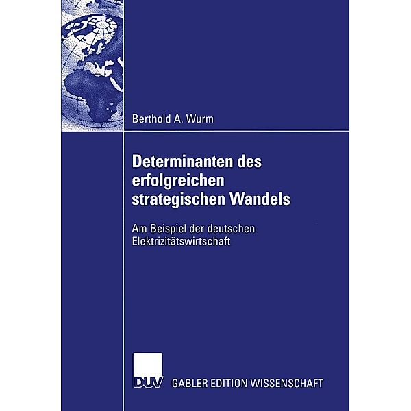 Determinanten des erfolgreichen strategischen Wandels, Berthold A. Wurm