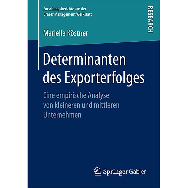 Determinanten des Exporterfolges / Forschungsberichte aus der Grazer Management Werkstatt, Mariella Köstner