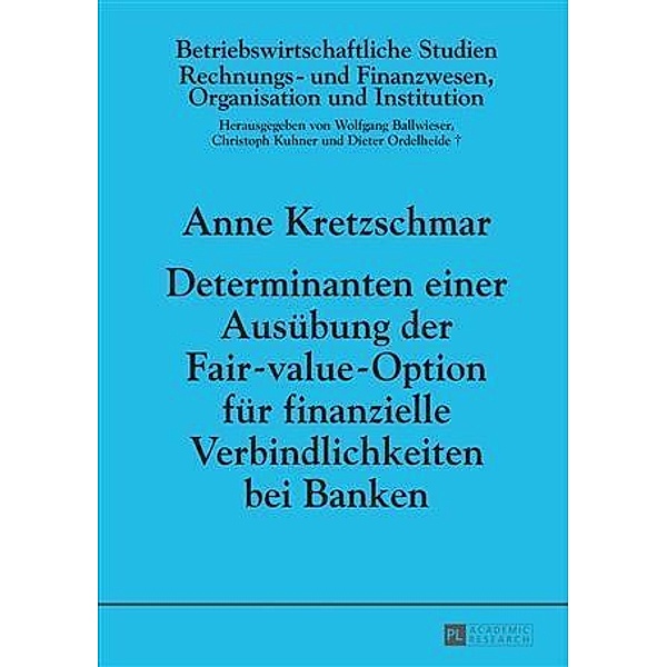Determinanten einer Ausuebung der Fair-value-Option fuer finanzielle Verbindlichkeiten bei Banken, Anne Kretzschmar