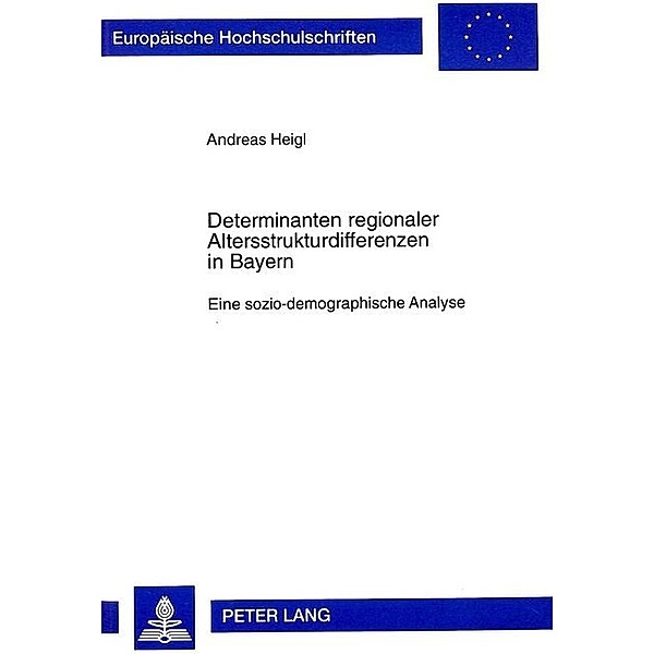 Determinanten regionaler Altersstrukturdifferenzen in Bayern, Andreas Heigl