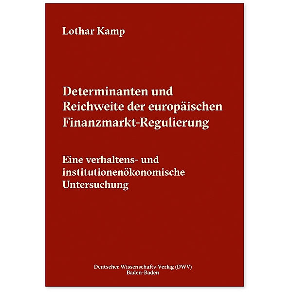 Determinanten und Reichweite der europäischen Finanzmarkt-Regulierung, Lothar Kamp