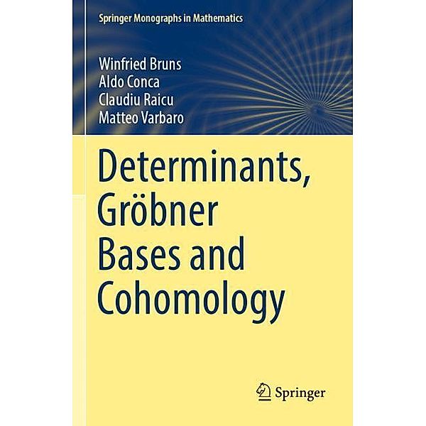 Determinants, Gröbner Bases and Cohomology, Winfried Bruns, Aldo Conca, Claudiu Raicu, Matteo Varbaro