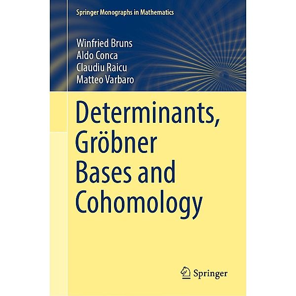 Determinants, Gröbner Bases and Cohomology / Springer Monographs in Mathematics, Winfried Bruns, Aldo Conca, Claudiu Raicu, Matteo Varbaro