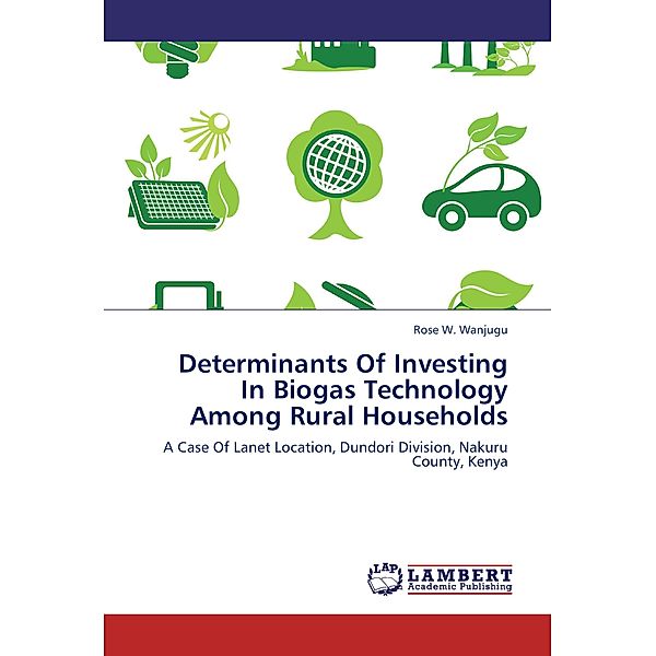 Determinants Of Investing In Biogas Technology Among Rural Households, Rose W. Wanjugu