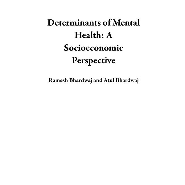 Determinants of Mental Health: A Socioeconomic Perspective, Ramesh Bhardwaj, Atul Bhardwaj