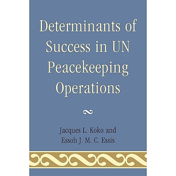 Determinants of Success in UN Peacekeeping Operations, Jacques L. Koko, Essoh J. M. C. Essis