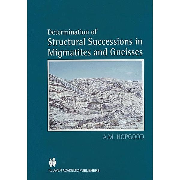 Determination of Structural Successions in Migmatites and Gneisses, A. M. Hopgood