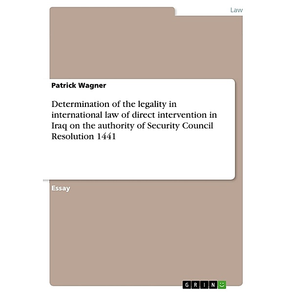 Determination of the legality in international law of direct intervention in Iraq on the authority of Security Council Resolution 1441, Patrick Wagner
