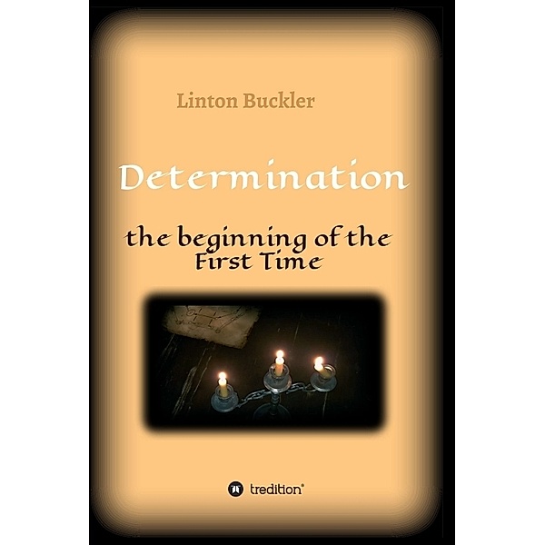 Determination -  the beginning of the First Time, Linton Buckler