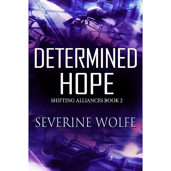 Determined Hope (Shifting Alliances, #2), Severine Wolfe