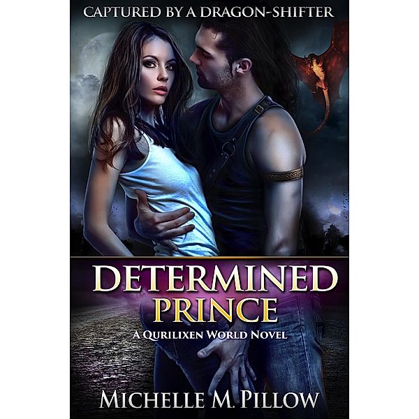 Determined Prince: A Qurilixen World Novel (Captured by a Dragon-Shifter, #1) / Captured by a Dragon-Shifter, Michelle M. Pillow