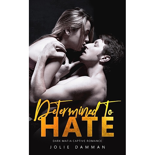 Determined to Hate - Dark Mafia Captive Romance (Mob Love, #6) / Mob Love, Jolie Damman