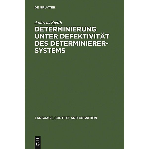 Determinierung unter Defektivität des Determinierersystems / Language, Context and Cognition Bd.4, Andreas Späth