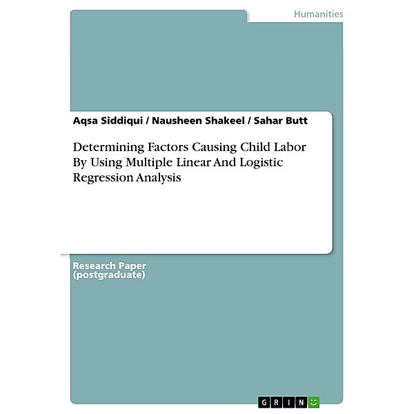 Determining Factors Causing Child Labor By Using Multiple Linear And Logistic Regression Analysis, Aqsa Siddiqui, Nausheen Shakeel, Sahar Butt