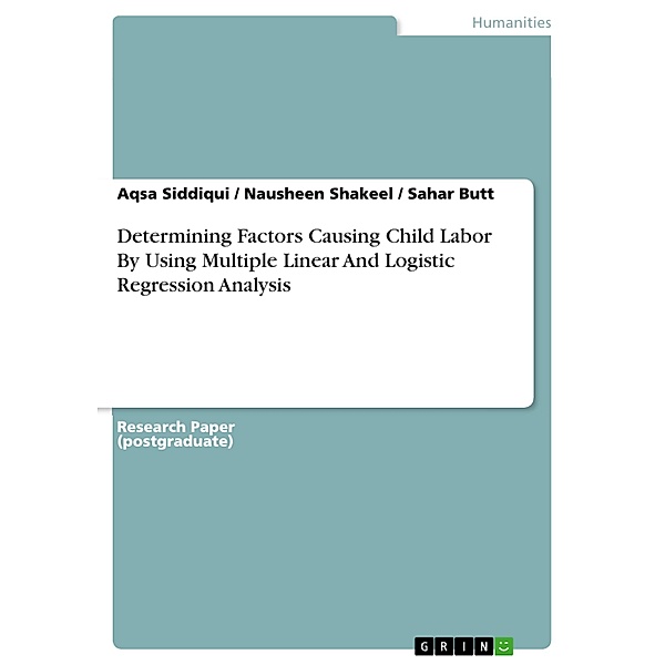 Determining Factors Causing Child Labor By Using Multiple Linear And Logistic Regression Analysis, Aqsa Siddiqui, Nausheen Shakeel, Sahar Butt