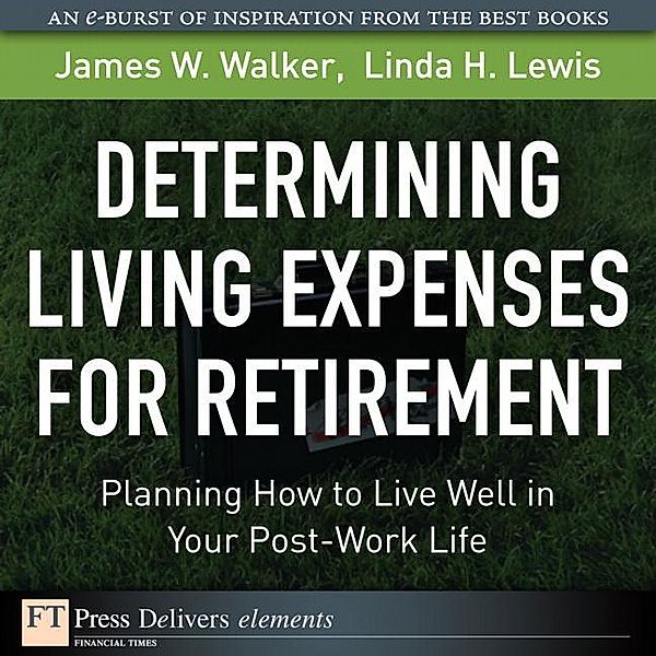 Determining Living Expenses for Retirement / FT Press Delivers Elements, James W. Walker, Linda H. Lewis