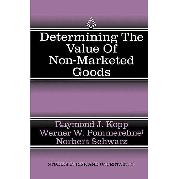 Determining the Value of Non-Marketed Goods / Studies in Risk and Uncertainty Bd.10