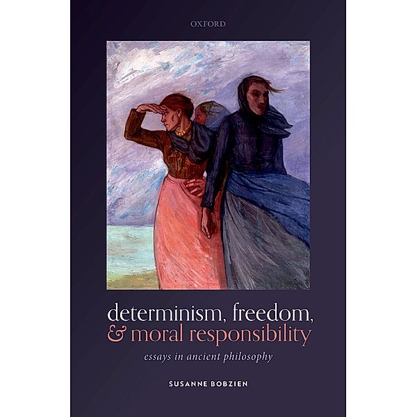 Determinism, Freedom, and Moral Responsibility, Susanne Bobzien