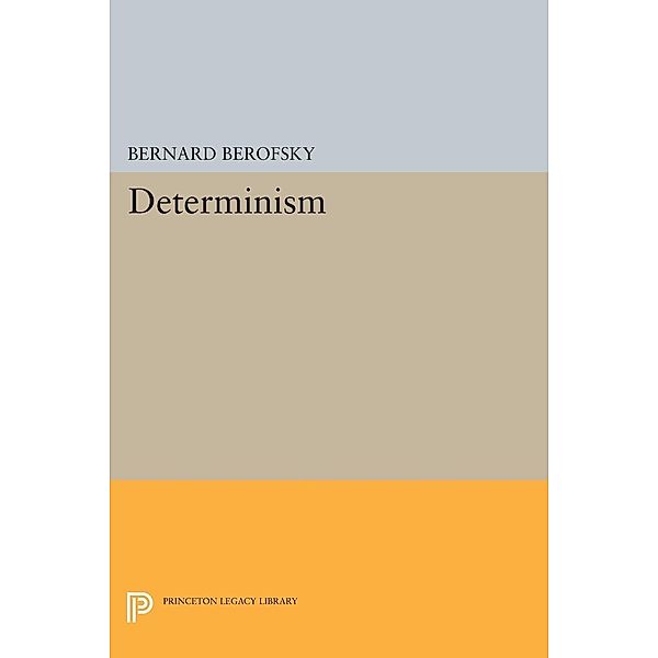 Determinism / Princeton Legacy Library Bd.1536, Bernard Berofsky