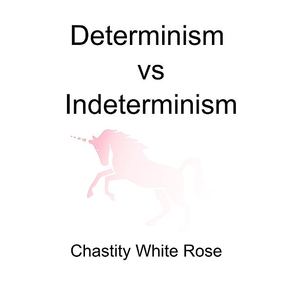 Determinism Vs Indeterminism, Chastity White Rose