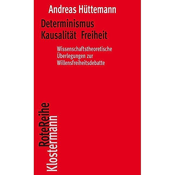 Determinismus Kausalität Freiheit, Andreas Hüttemann