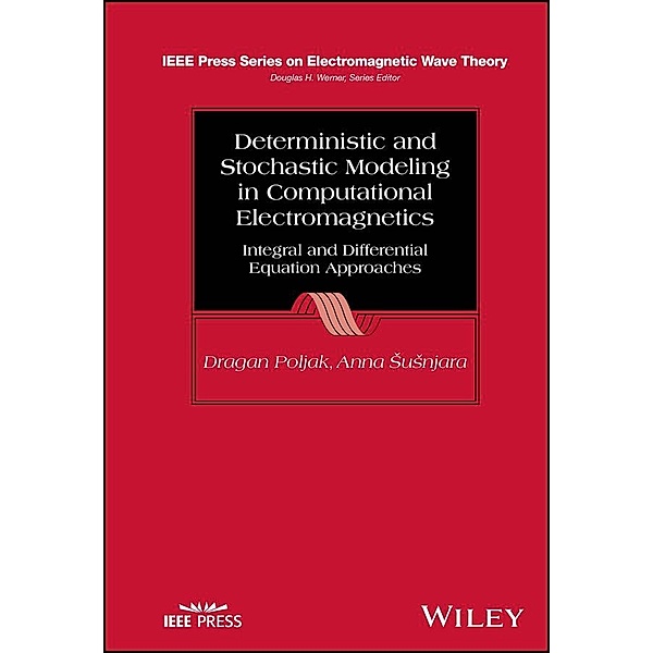 Deterministic and Stochastic Modeling in Computational Electromagnetics / IEEE/OUP Series on Electromagnetic Wave Theory, Dragan Poljak, Anna Susnjara