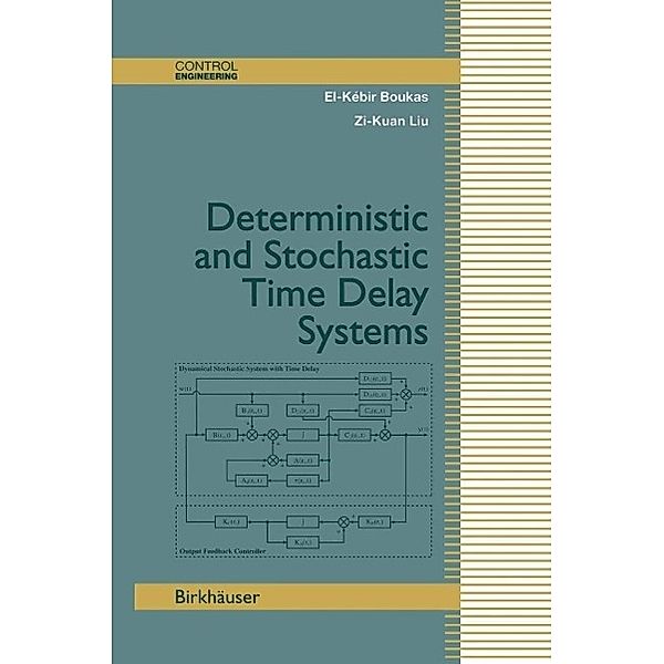 Deterministic and Stochastic Time-Delay Systems / Control Engineering, El-Kebir Boukas, Zi-Kuan Liu