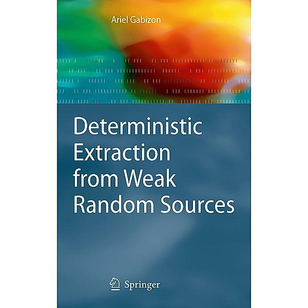 Deterministic Extraction from Weak Random Sources / Monographs in Theoretical Computer Science. An EATCS Series, Ariel Gabizon