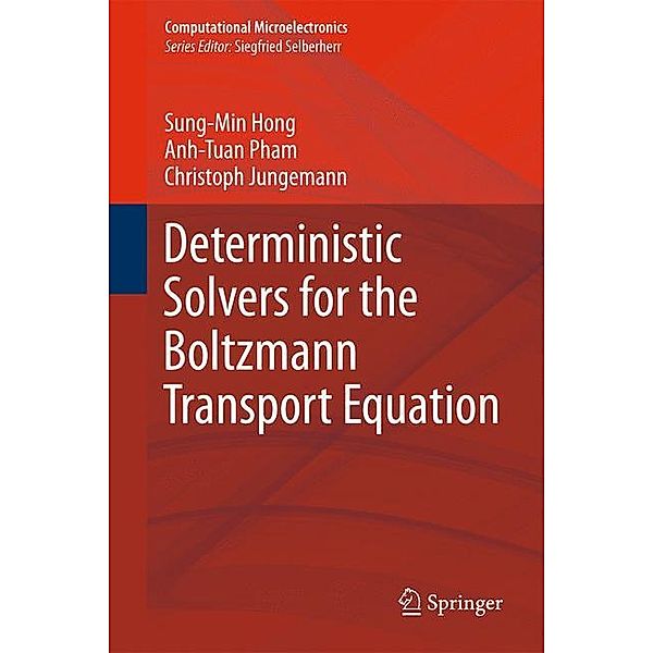 Deterministic Solvers for the Boltzmann Transport Equation, Sung-Min Hong, Christoph Jungemann, Anh-Tuan Pham