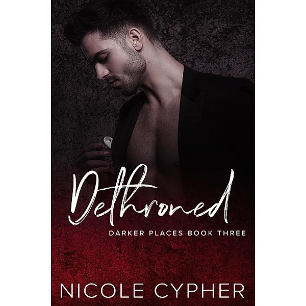 Dethroned (Darker Places, #3) / Darker Places, Nicole Cypher