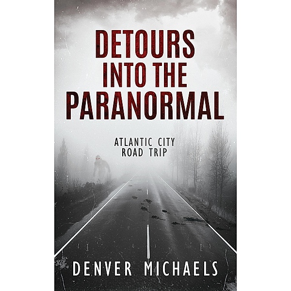 Detours Into the Paranormal: Atlantic City Road Trip / Detours Into the Paranormal, Denver Michaels