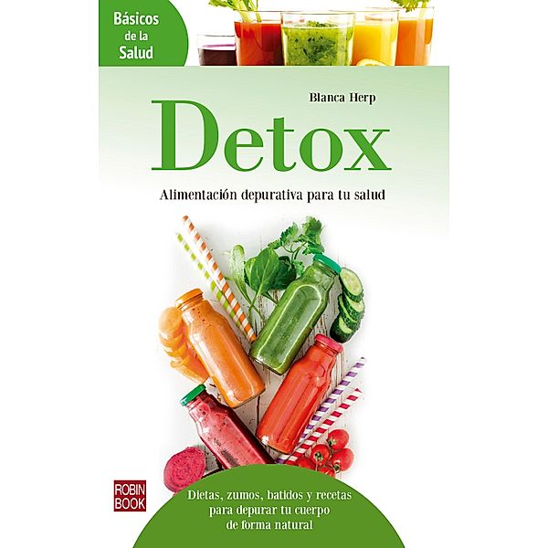 Detox: Alimentación depurativa para tu salud / Básicos de la Salud, Blanca Herp