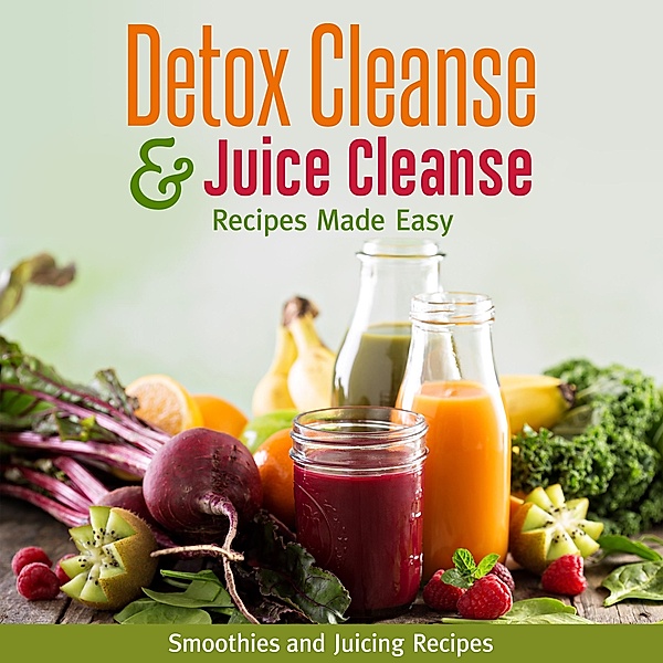Detox Cleanse & Juice Cleanse Recipes Made Easy: Smoothies and Juicing Recipes, Speedy Publishing