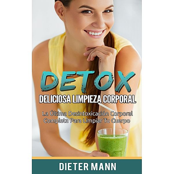 DETOX:  Deliciosa Limpieza Corporal, Dieter Mann