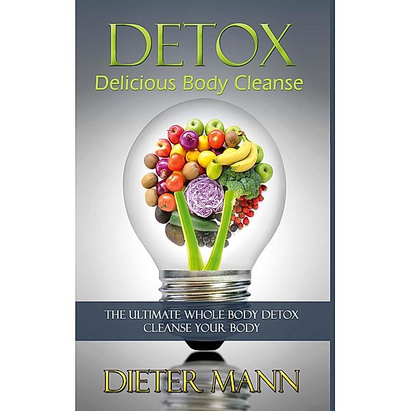 Detox: Delicious Body Cleanse, Dieter Mann