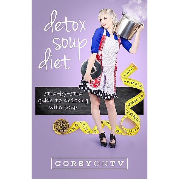 Detox Soup Diet / COREYONTV, Coreyontv