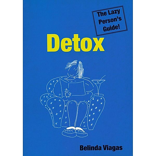 Detox: The Lazy Person's Guide!, Belinda Viagas