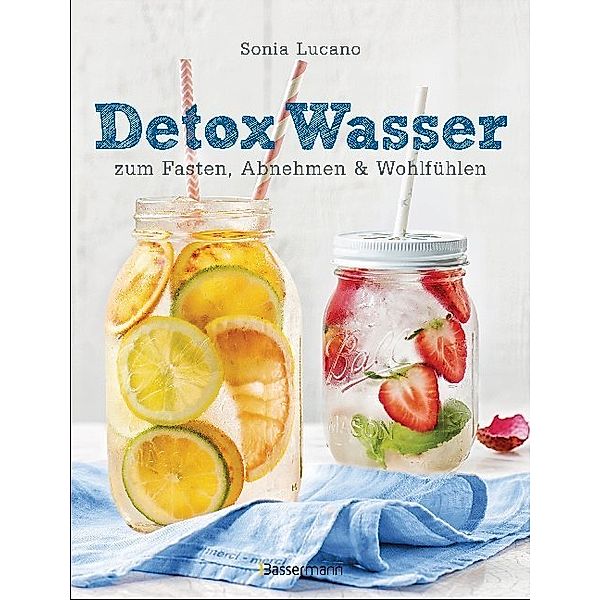 Detox Wasser - zum Fasten, Abnehmen und Wohlfühlen, Sonia Lucano