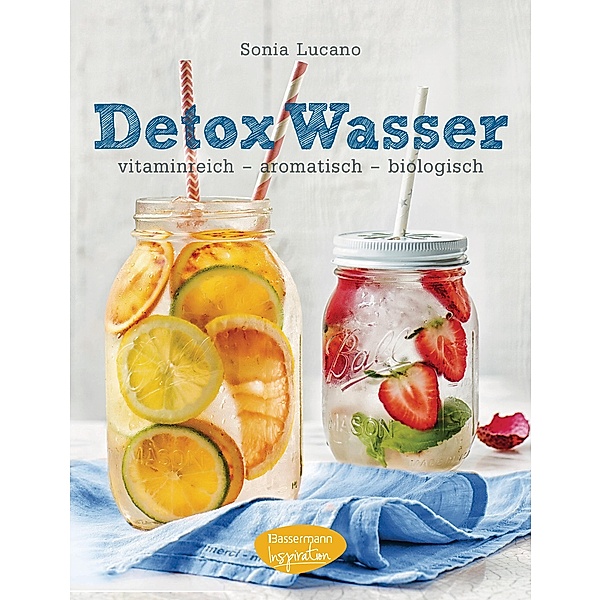 Detox Wasser - zum Kuren, Abnehmen und Wohlfühlen, Sonia Lucano