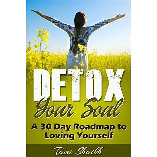 Detox Your Soul-A 30 Day Roadmap to Loving Yourself, Tami Shaikh