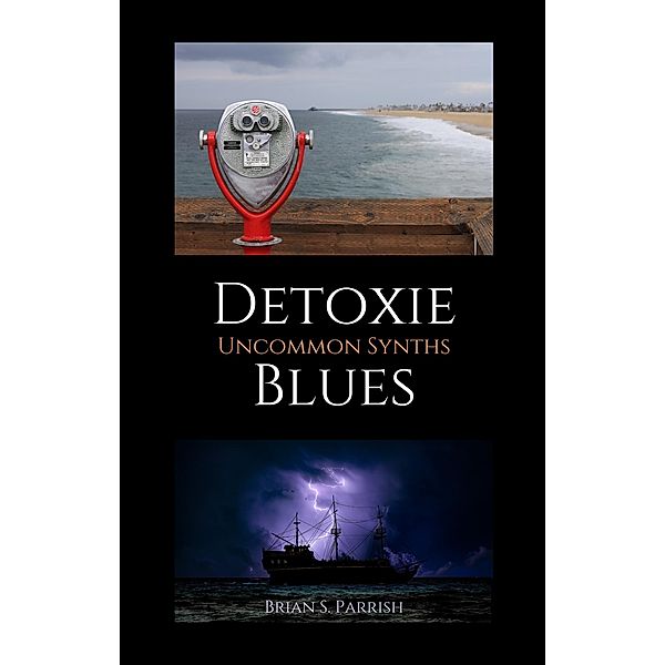 Detoxie Blues: Uncommon Synths, Brian S. Parrish