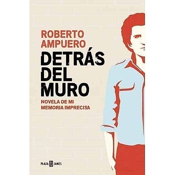 Detrás del muro, Roberto Ampuero